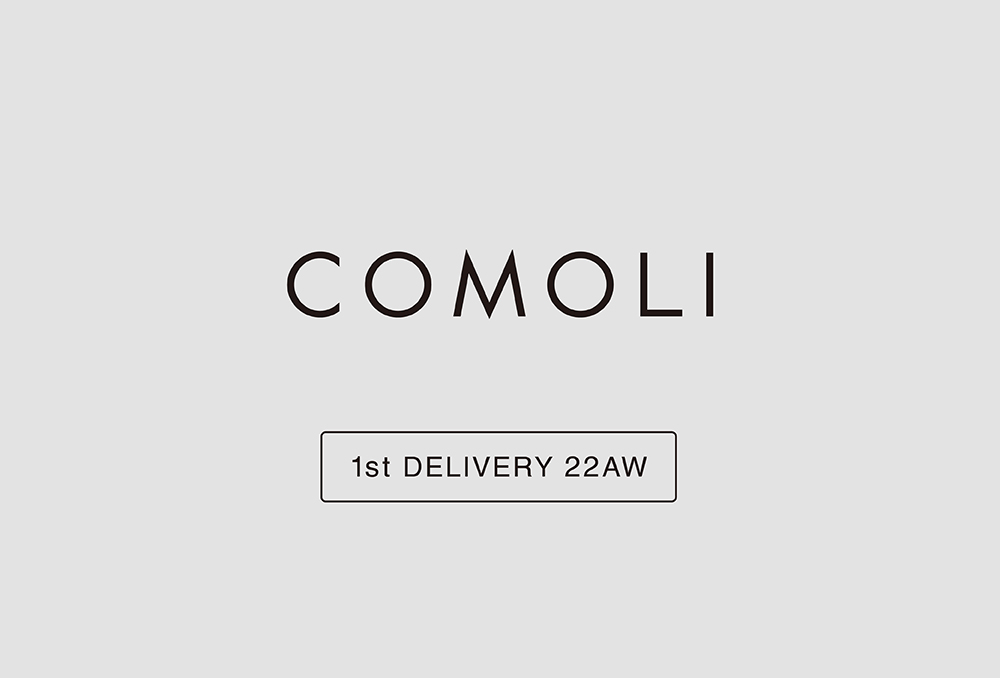 “COMOLI” 1st Delivery 22aw Collection