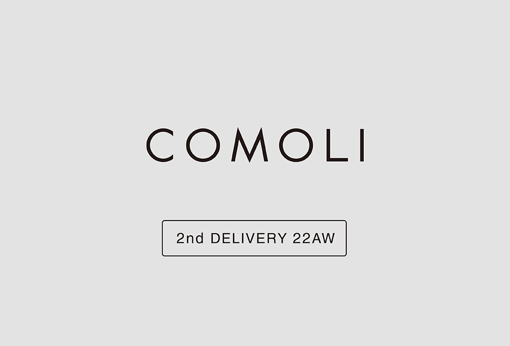 “COMOLI” 2nd Delivery 22aw Collection