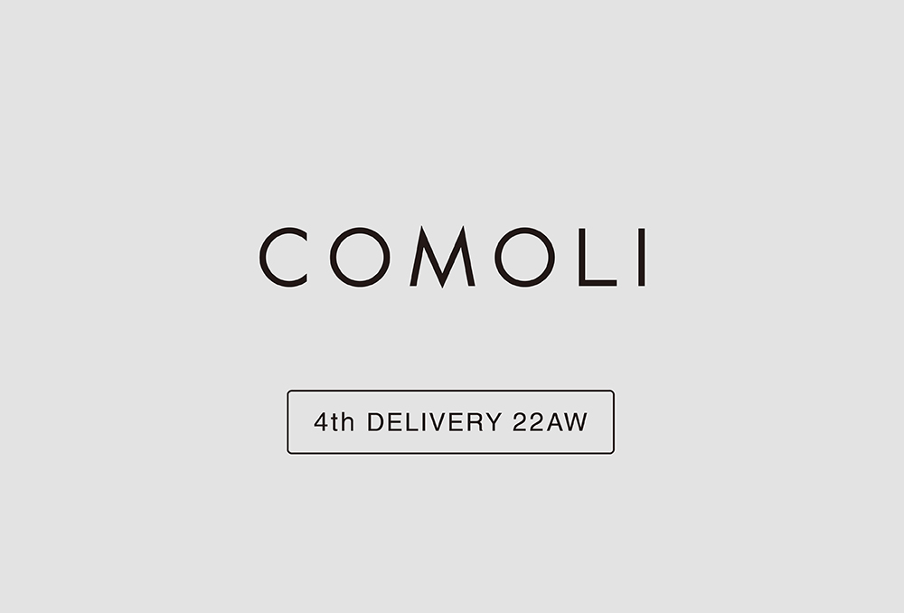 “COMOLI” 4th Delivery 22aw Collection