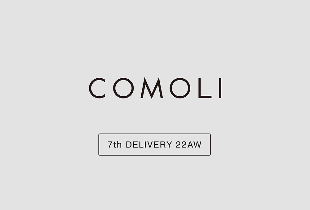 “COMOLI” 7th Delivery 22aw Collection