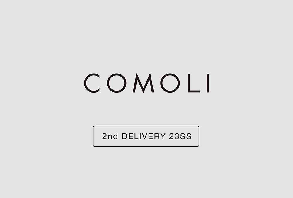 “COMOLI” 2nd Delivery 23ss Collection