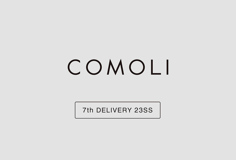 “COMOLI” 7th Delivery 23ss Collection