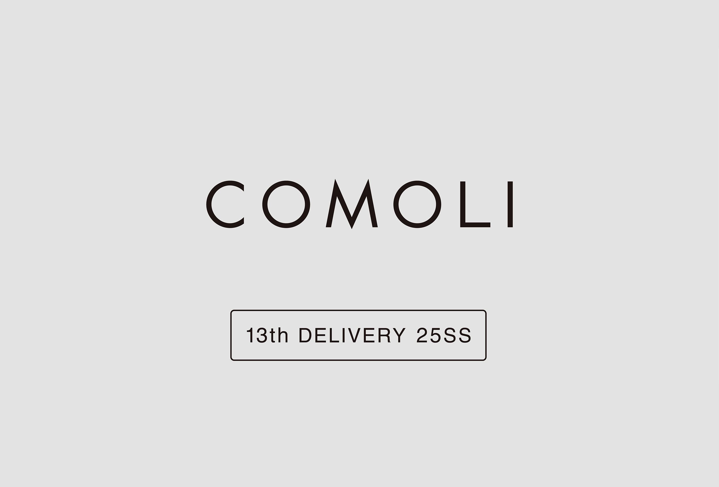 “COMOLI” 13th Delivery 25SS Collection & 1st Delivery 25AW Collection