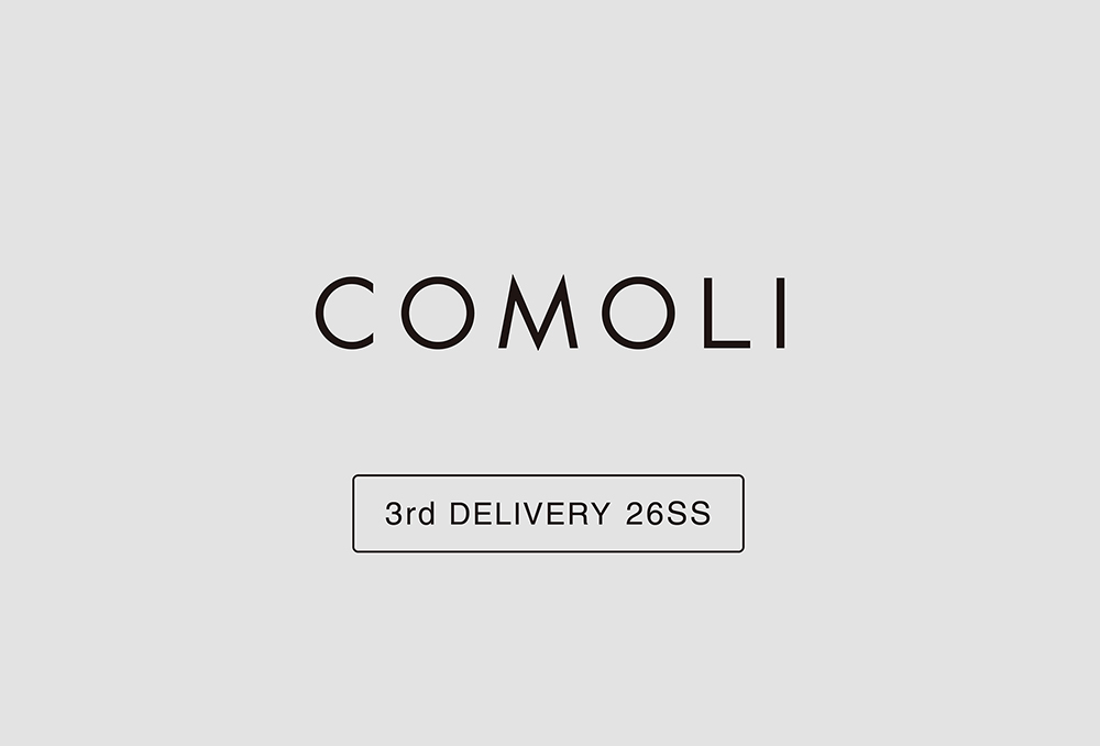 “COMOLI” 3rd Delivery 26SS Collection