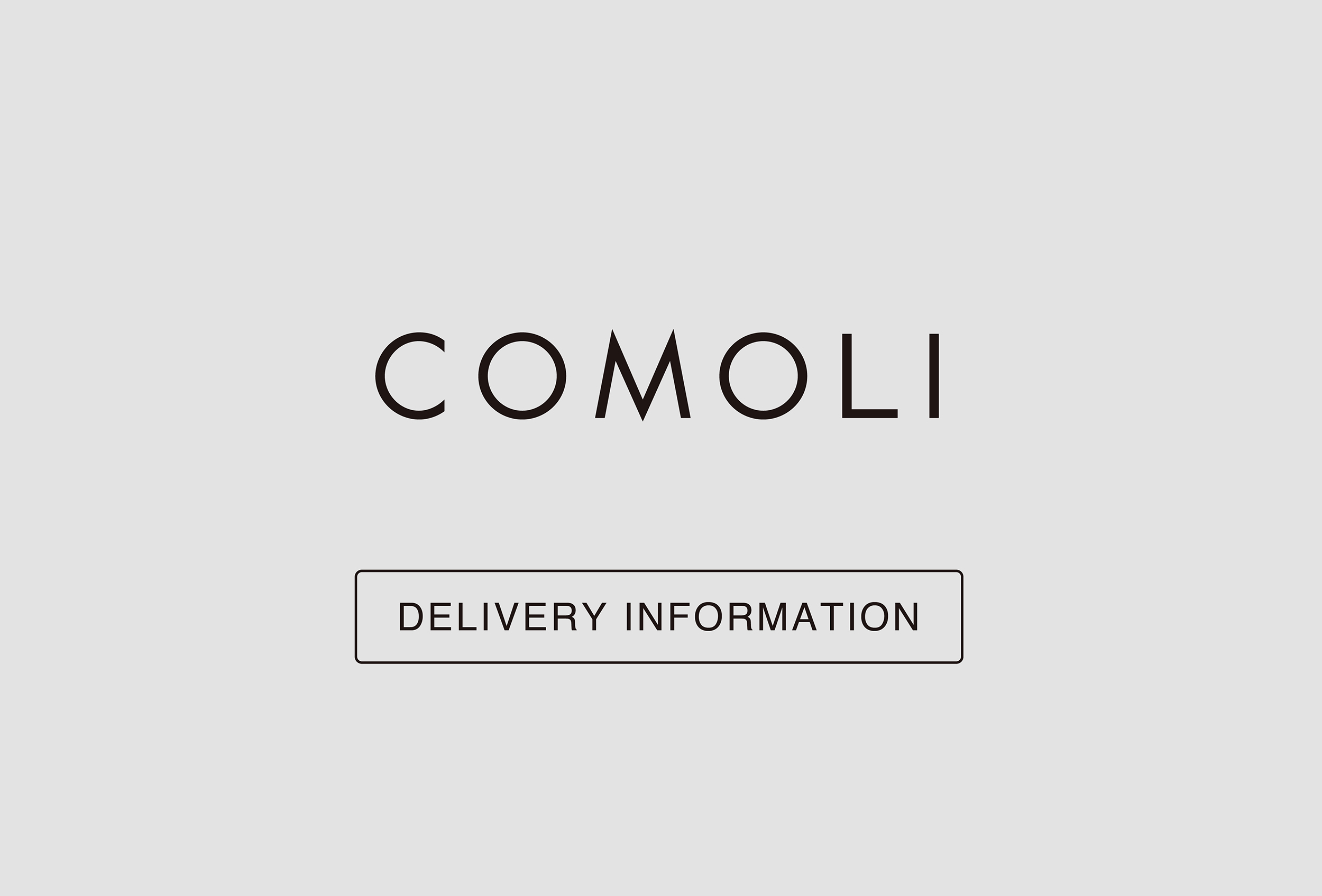 “COMOLI” Delivery Information
